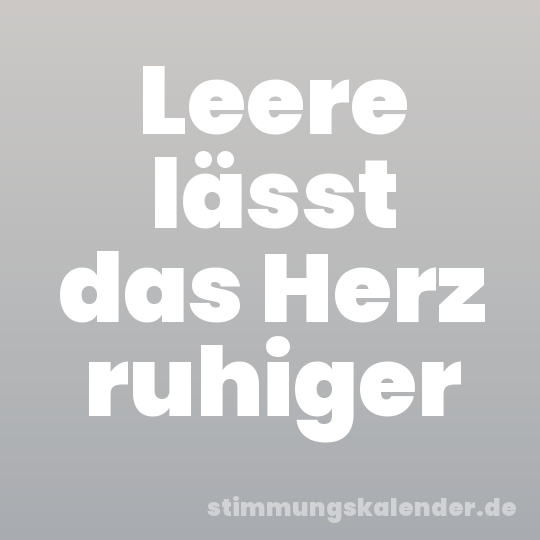Leere lässt das Herz ruhiger