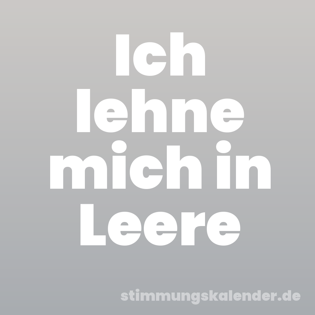 Ich lehne mich in Leere