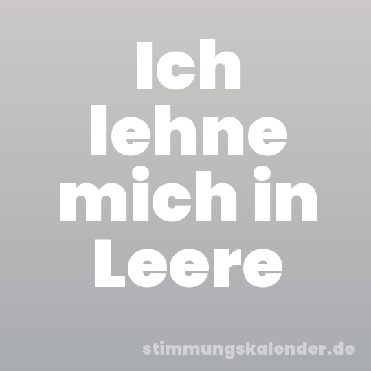 Ich lehne mich in Leere