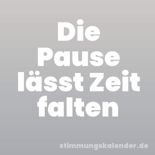 Die Pause lässt Zeit falten