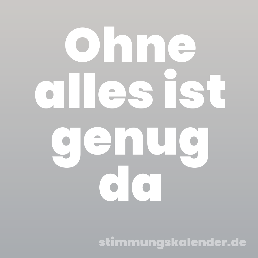 Ohne alles ist genug da