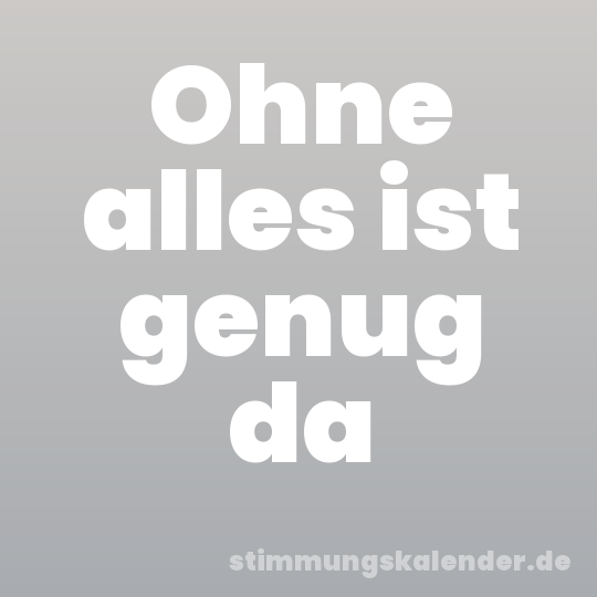 Ohne alles ist genug da