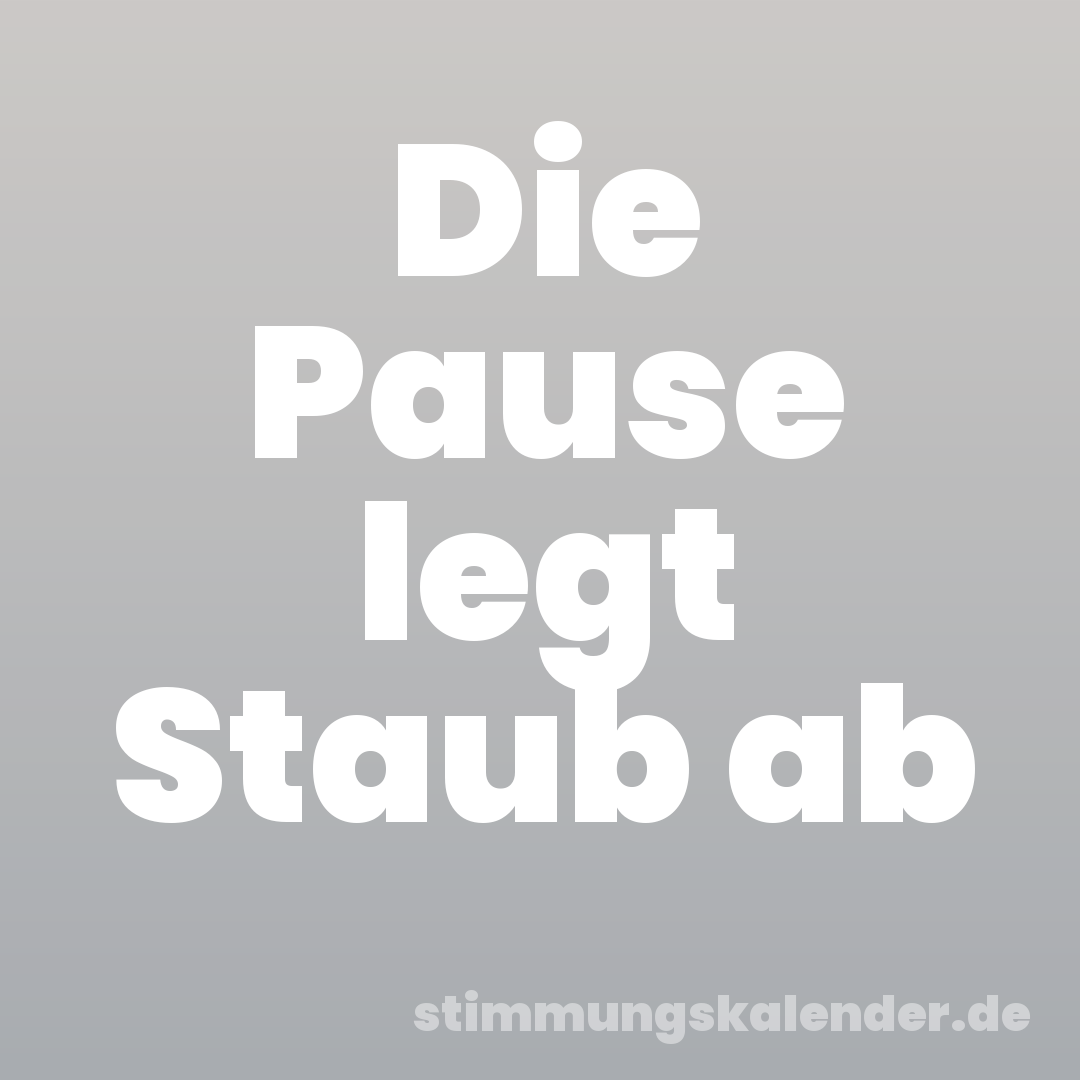 Die Pause legt Staub ab