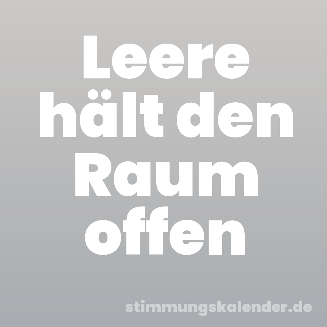 Leere hält den Raum offen