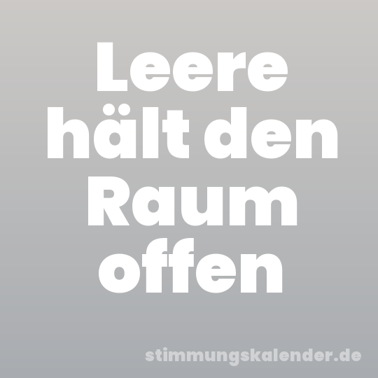 Leere hält den Raum offen