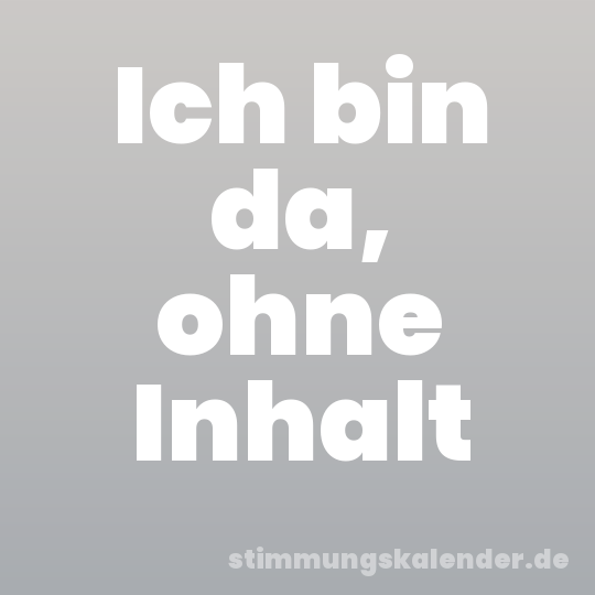Ich bin da, ohne Inhalt