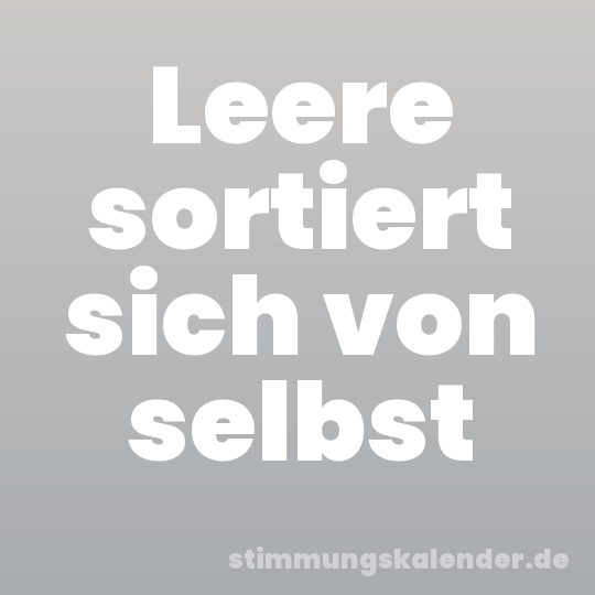 Leere sortiert sich von selbst