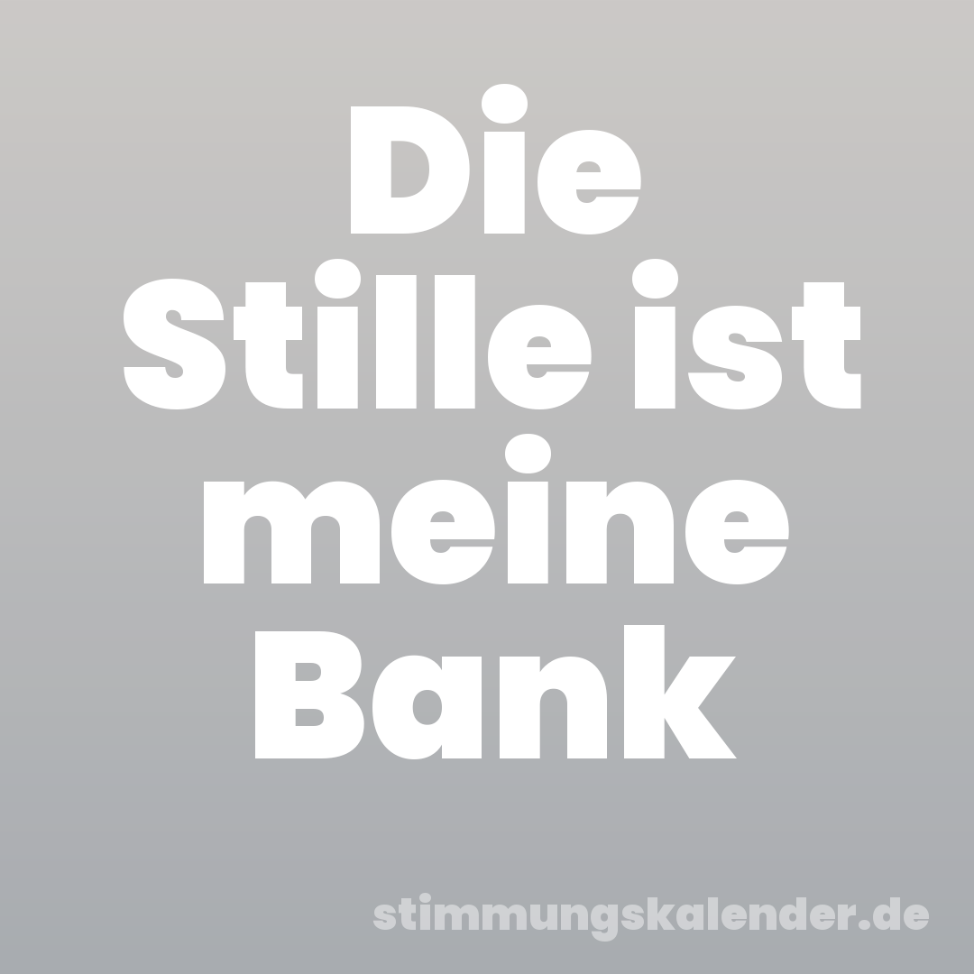 Die Stille ist meine Bank