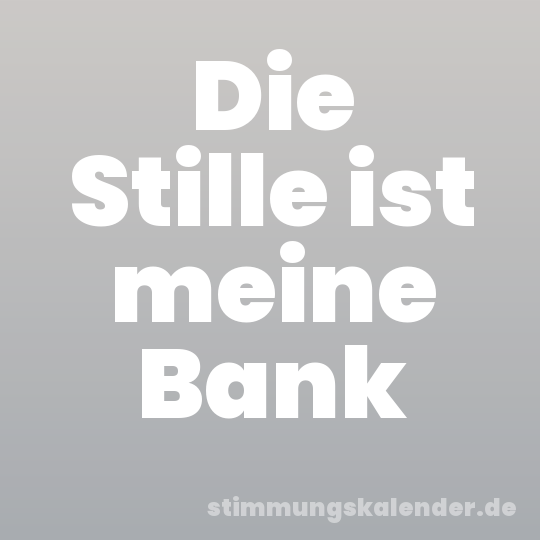 Die Stille ist meine Bank