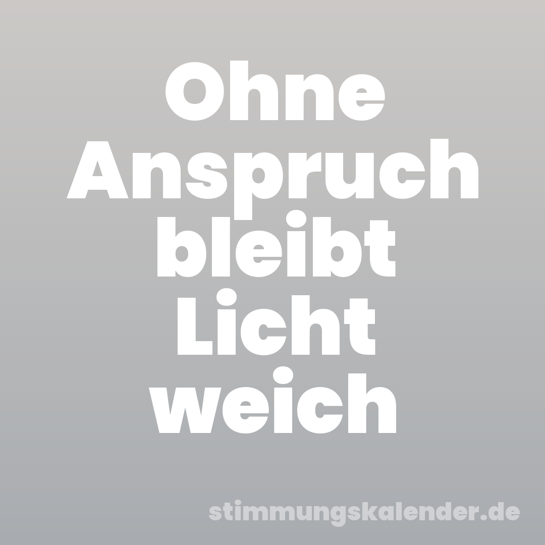 Ohne Anspruch bleibt Licht weich
