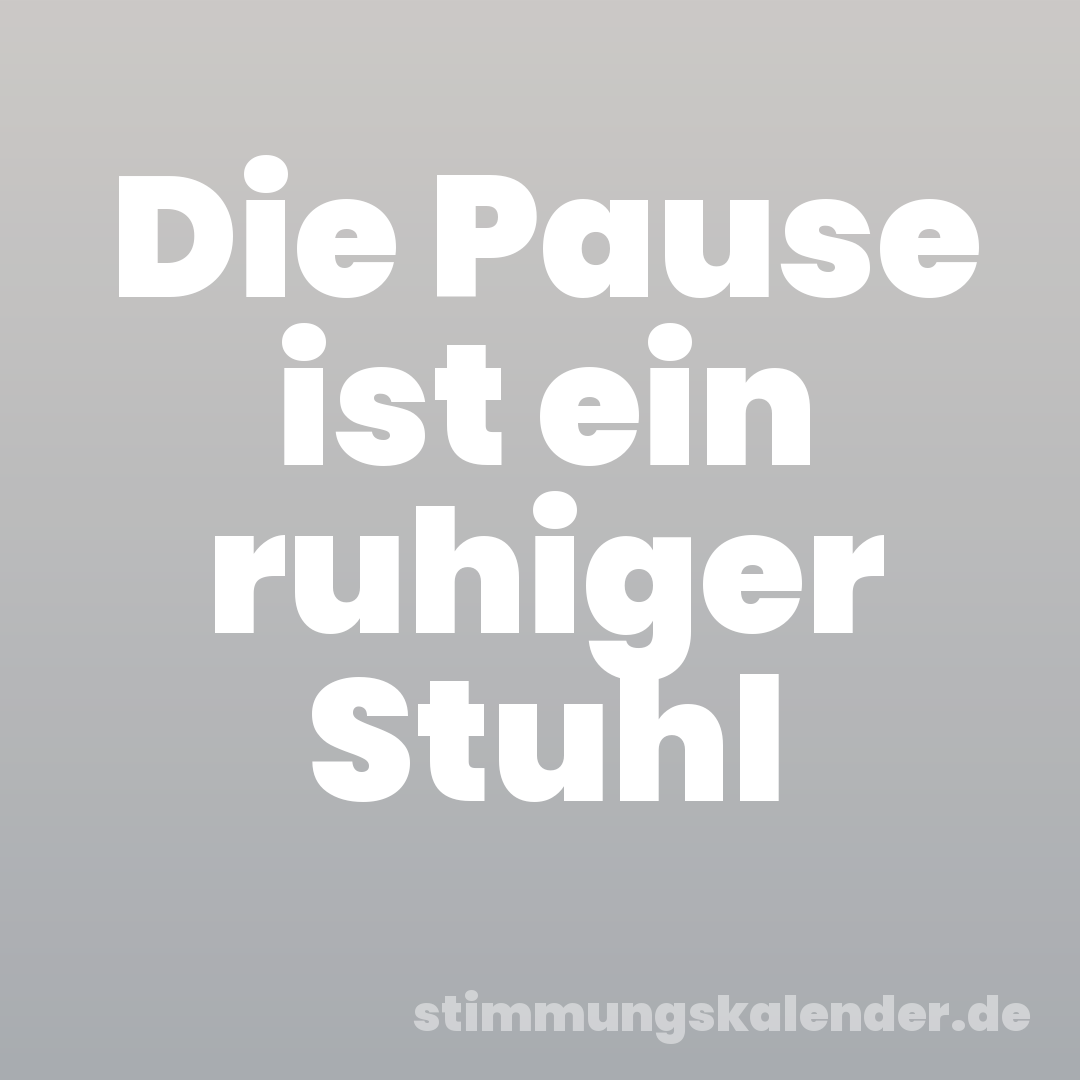 Die Pause ist ein ruhiger Stuhl