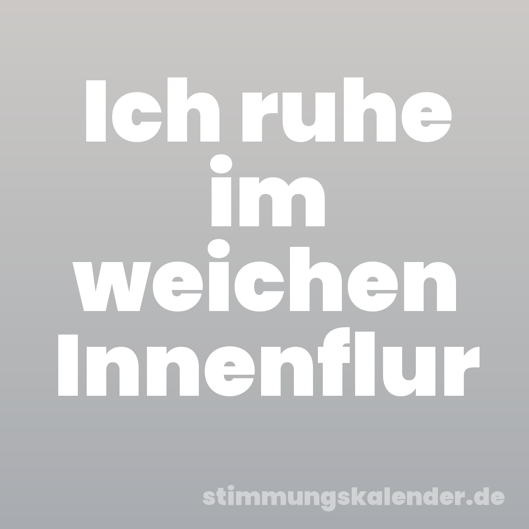 Ich ruhe im weichen Innenflur