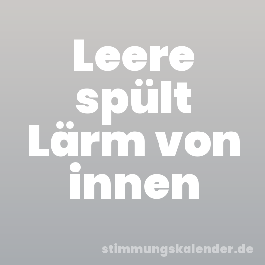 Leere spült Lärm von innen