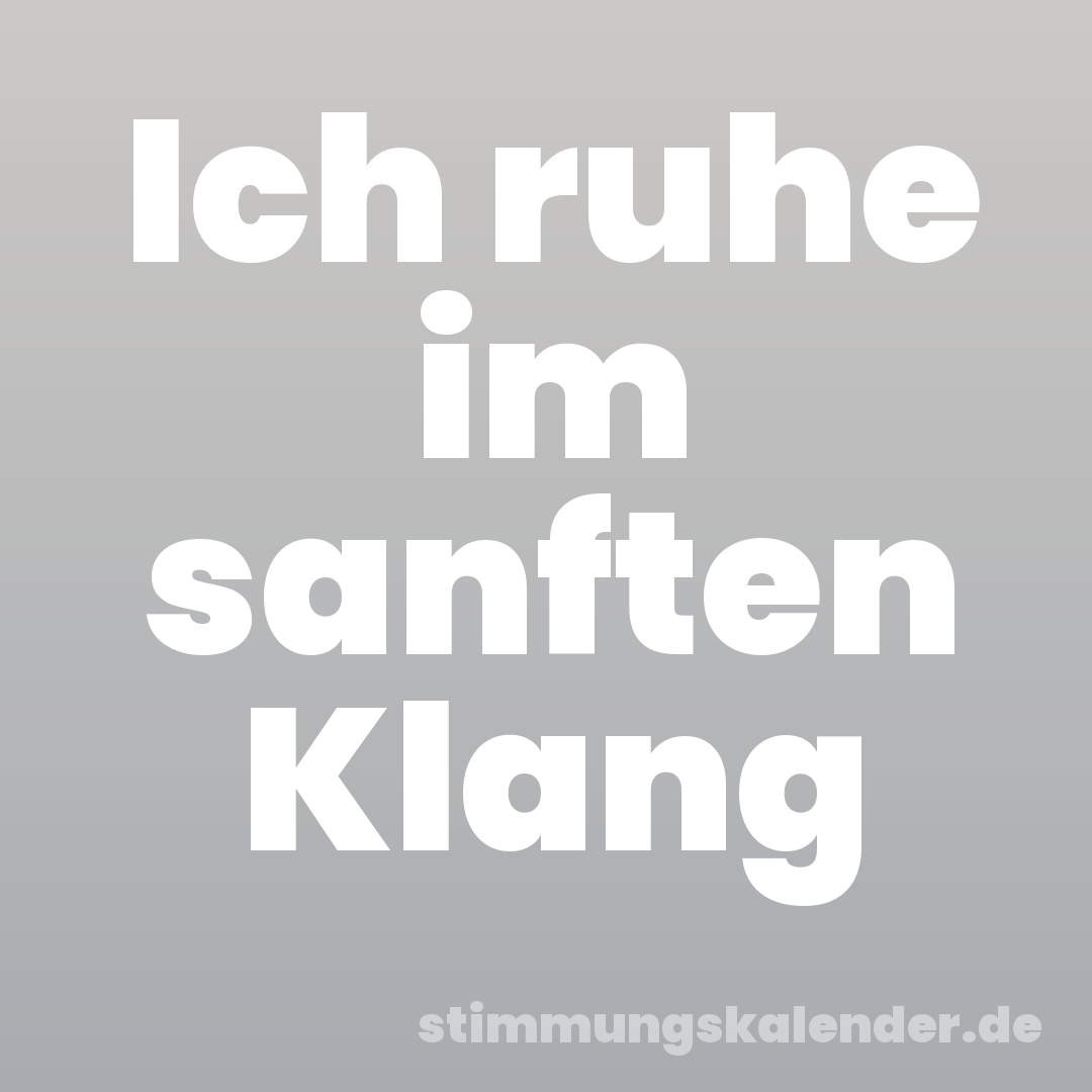Ich ruhe im sanften Klang