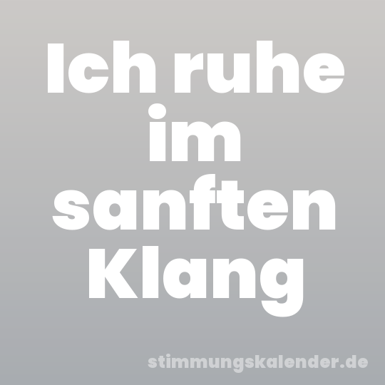 Ich ruhe im sanften Klang