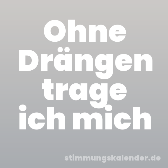 Ohne Drängen trage ich mich