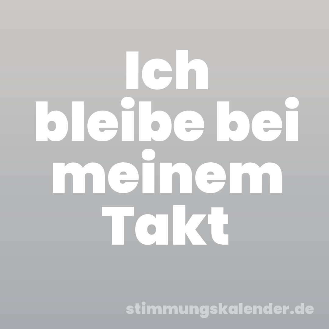 Ich bleibe bei meinem Takt