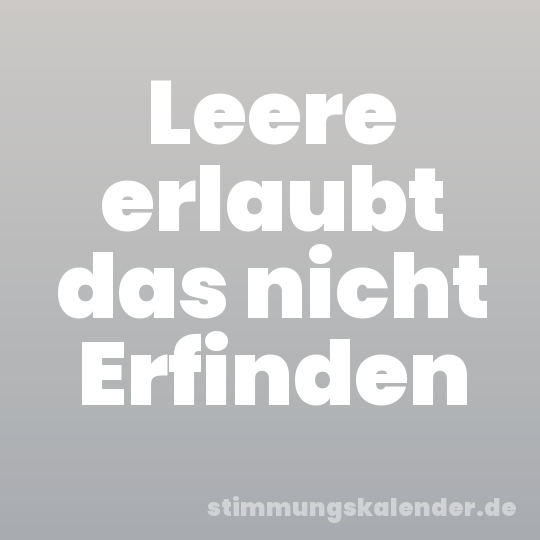 Leere erlaubt das nicht Erfinden