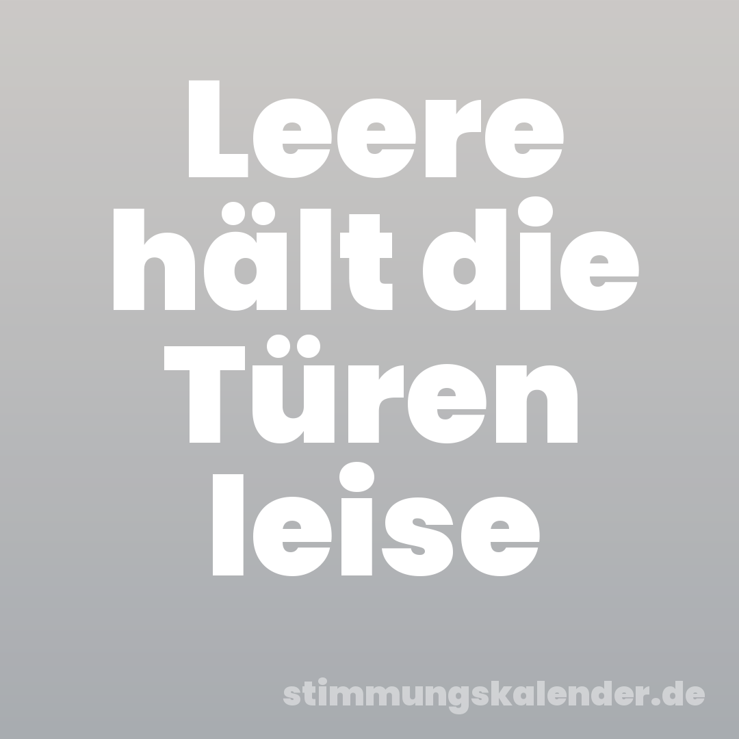 Leere hält die Türen leise