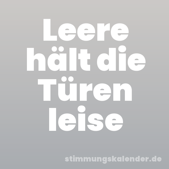 Leere hält die Türen leise