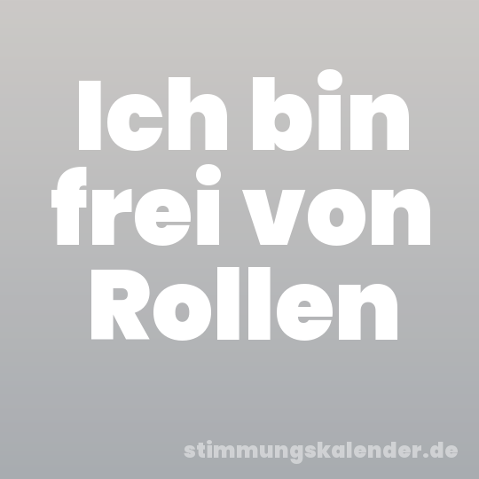 Ich bin frei von Rollen