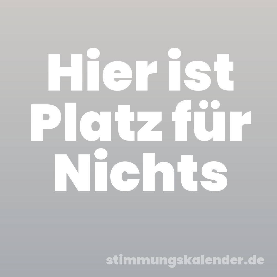 Hier ist Platz für Nichts