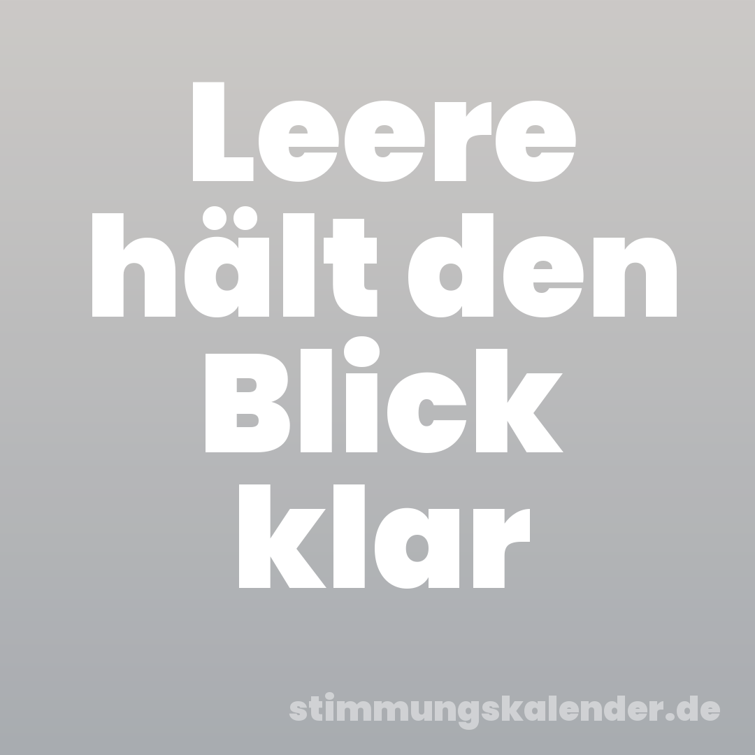 Leere hält den Blick klar