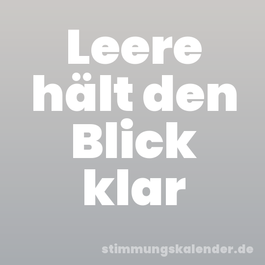 Leere hält den Blick klar