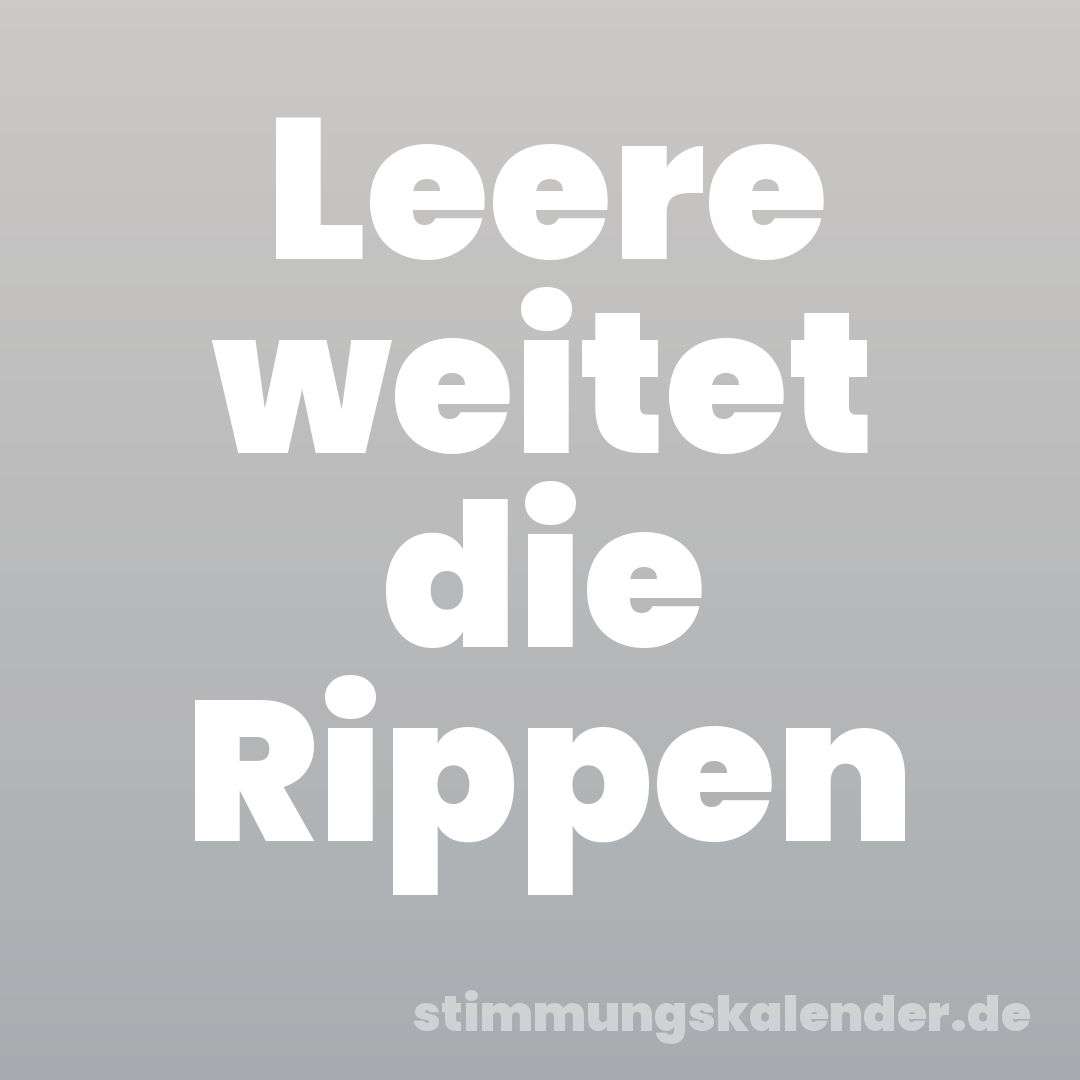 Leere weitet die Rippen