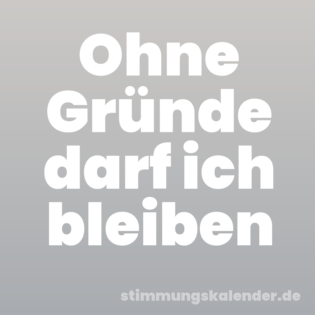 Ohne Gründe darf ich bleiben
