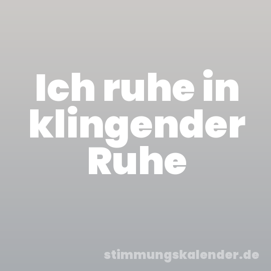 Ich ruhe in klingender Ruhe