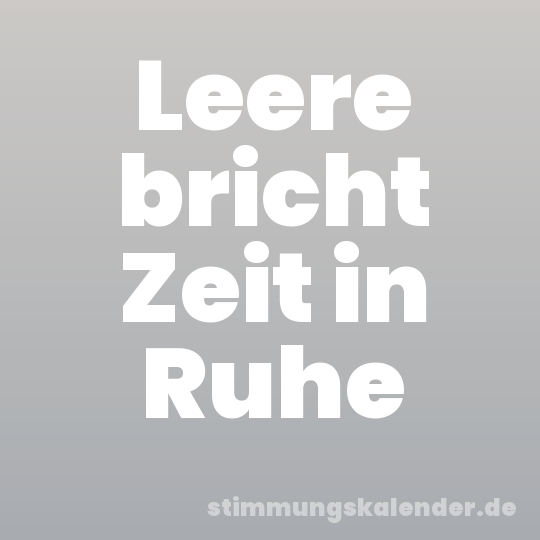 Leere bricht Zeit in Ruhe