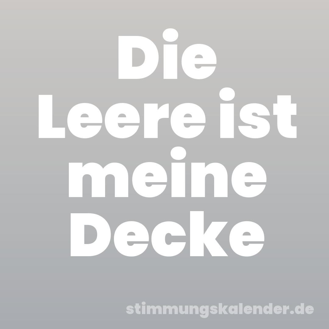Die Leere ist meine Decke