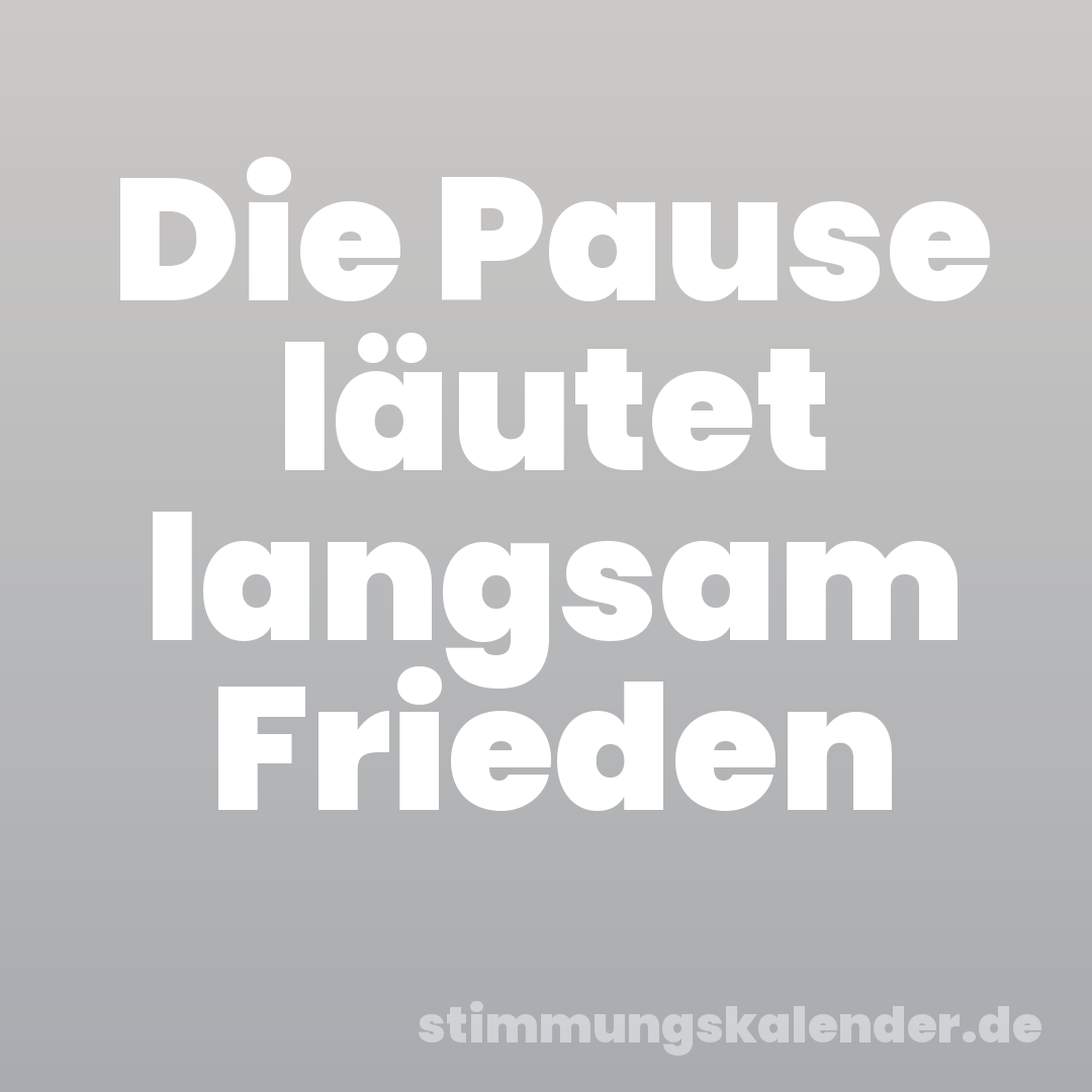 Die Pause läutet langsam Frieden