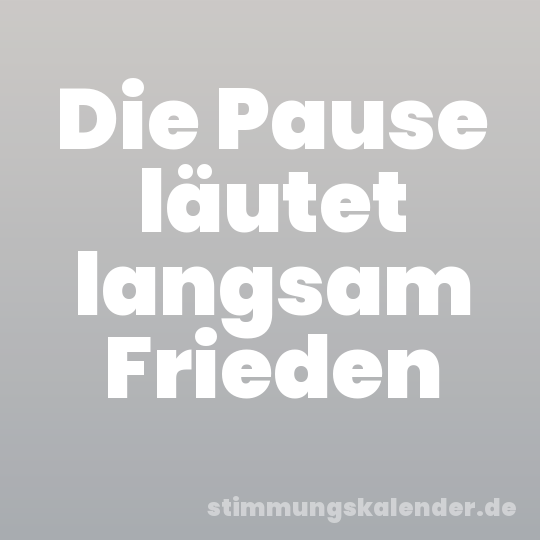 Die Pause läutet langsam Frieden
