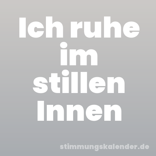 Ich ruhe im stillen Innen