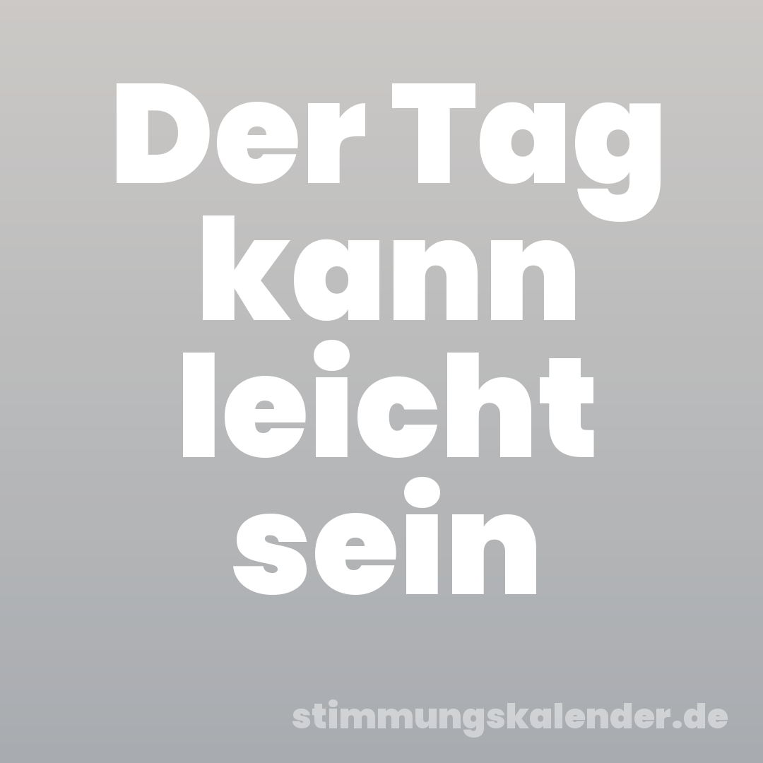 Der Tag kann leicht sein