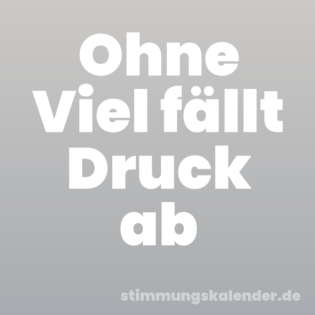 Ohne Viel fällt Druck ab