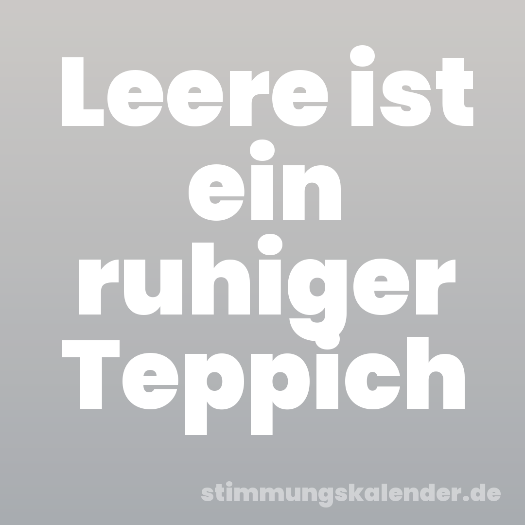 Leere ist ein ruhiger Teppich