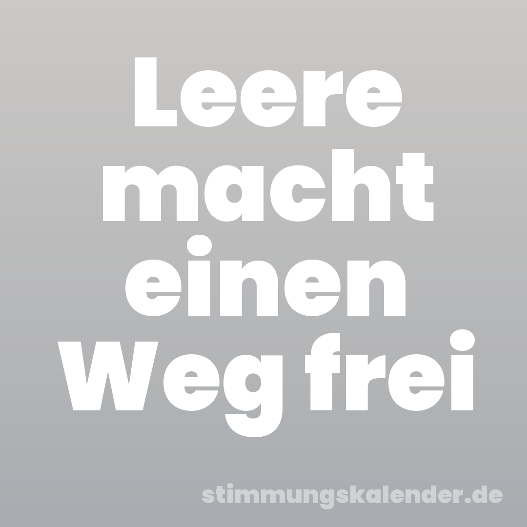 Leere macht einen Weg frei