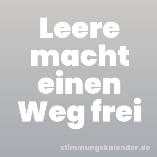 Leere macht einen Weg frei