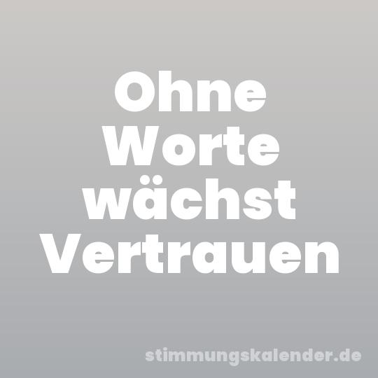 Ohne Worte wächst Vertrauen