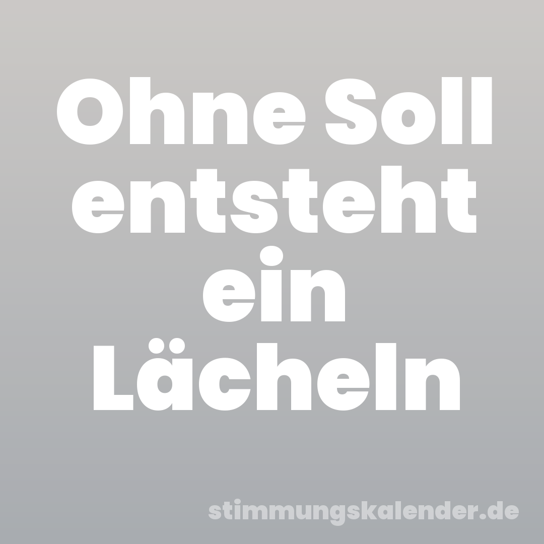 Ohne Soll entsteht ein Lächeln