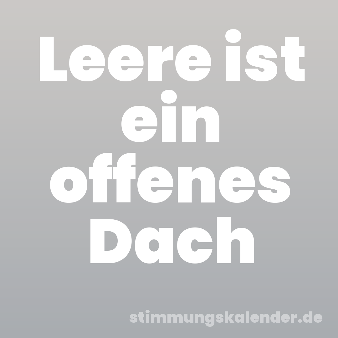 Leere ist ein offenes Dach