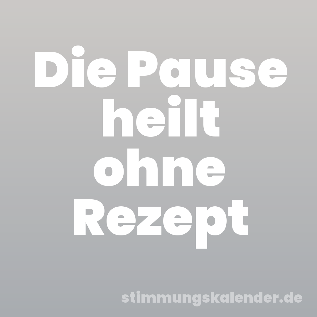 Die Pause heilt ohne Rezept