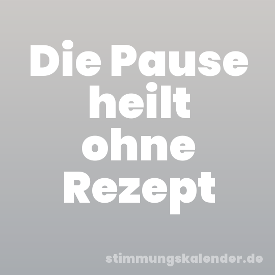 Die Pause heilt ohne Rezept