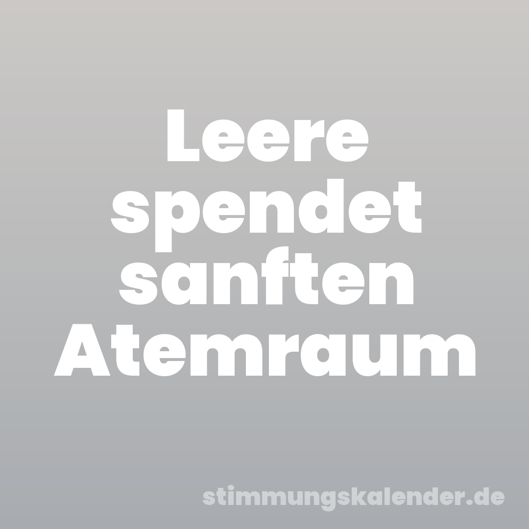 Leere spendet sanften Atemraum