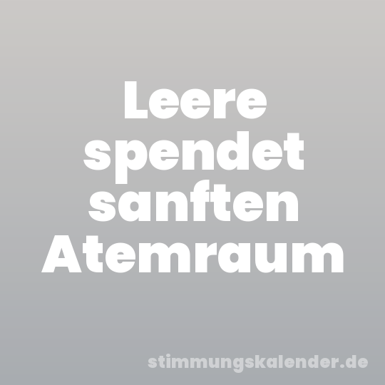 Leere spendet sanften Atemraum