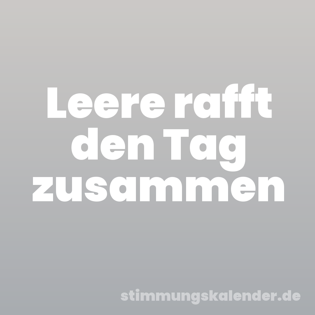 Leere rafft den Tag zusammen