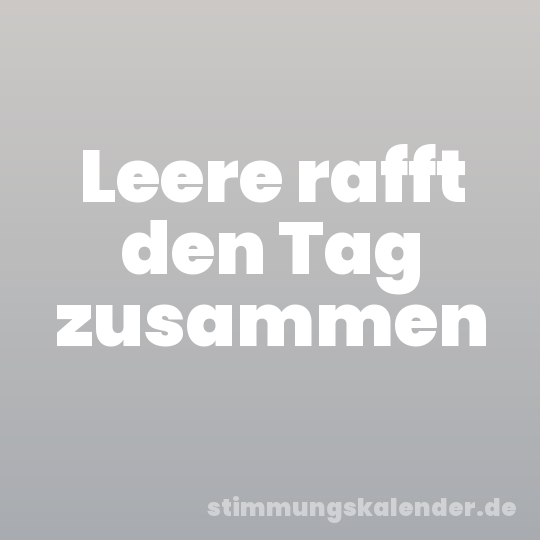 Leere rafft den Tag zusammen